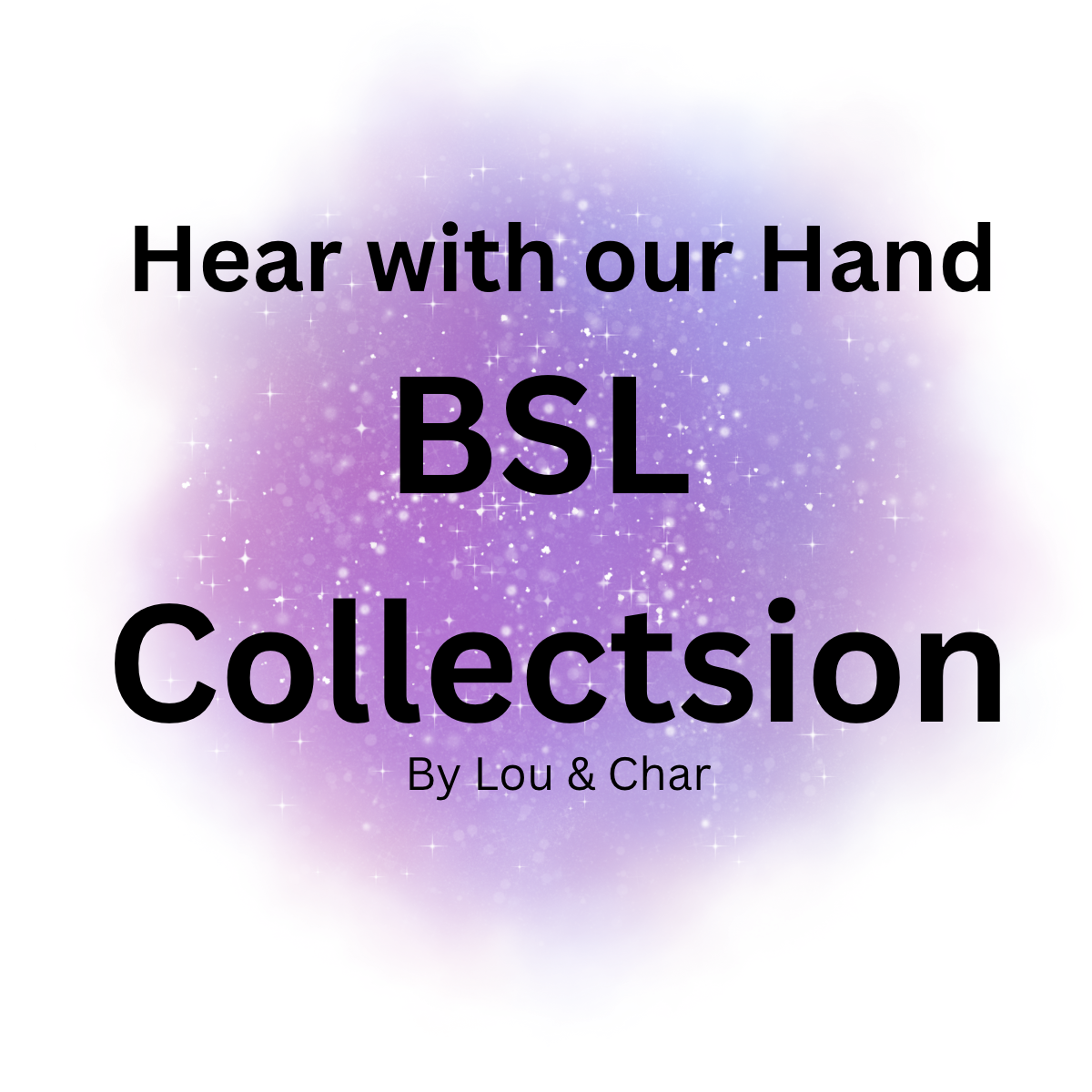 Hear with our hands BSL collection